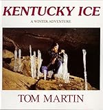 Kentucky Ice : A Winter Adventure, Martin, Tom, 0930871022