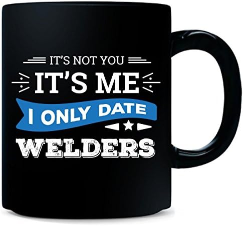 It's Not You I Only Date Welders - Mug