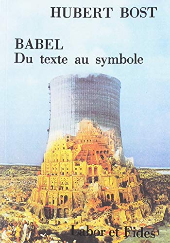 Babel: Du texte au symbole (Le monde de la bible) by Hubert Bost (Paperback)