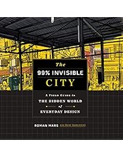 The 99% Invisible City: A Field Guide to the Hidden World of Everyday Design