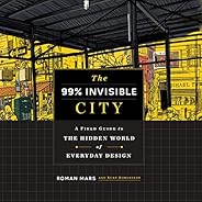 The 99% Invisible City: A Field Guide to the Hidden World of Everyday Design