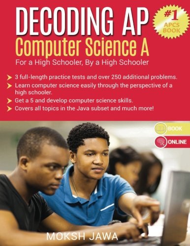 Decoding AP Computer Science A: For a High Schooler, By a High Schooler (Best Ap Computer Science Textbook)