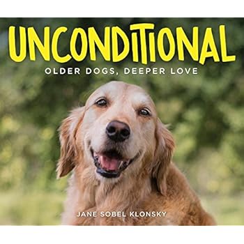Unconditional: Older Dogs, Deeper Love Unconditional: Older Dogs, Deeper Love