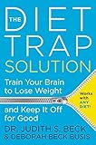 The Diet Trap Solution: Train Your Brain to Lose Weight and Keep It Off for Good
