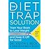 The Diet Trap Solution: Train Your Brain to Lose Weight and Keep It Off for Good