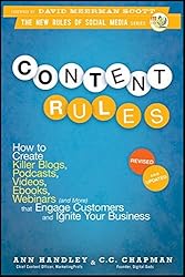 Content Rules: How to Create Killer Blogs, Podcasts, Videos, Ebooks, Webinars (and More) That Engage Customers and Ignite Your Business