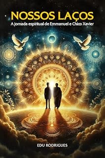 Livro Nossos Laços: A Jornada Espiritual de Emmanuel e Chico Xavier