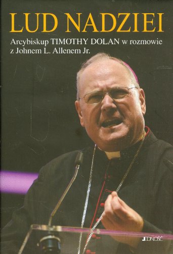 Lud nadziei Arcybiskup Timothy Dolan w rozmowie z Johnem L. Allenem Jr.