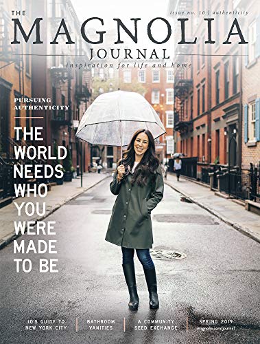 The Magnolia Journal Magazine Issue 10 (Spring, 2019) Pursuing Authenticity The World Needs Who You Were Made To Be