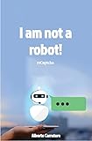 I am not a robot!: The complete history of CAPTCHA