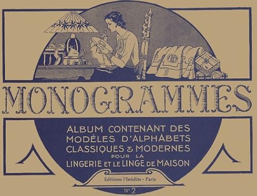 Download Monogrammes : Tome 2, Album contenant des modèles d'alphabets classiques et modernes pour la lingerie et le linge de maison PDF