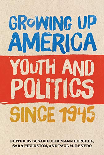 Growing Up America: Youth and Politics since 1945 (English Edition)