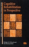 Cognitive Rehabilitation in Perspective, Wood, Rodger L. and Fussey, Ian, 0863771939