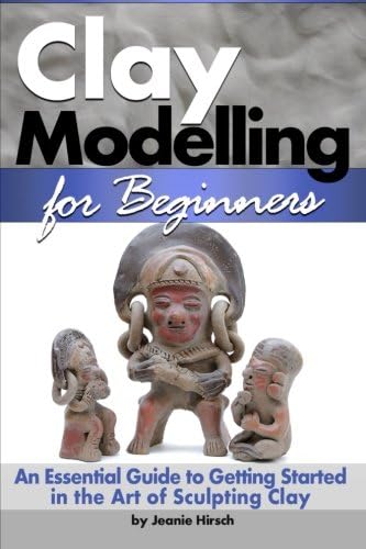 Clay Modelling for Beginners: An Essential Guide to Getting Started in the Art of Sculpting Clay ~ ( Clay Modelling | Clay Modeling | Clay Art )