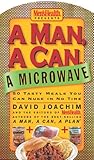 A Man, a Can, a Microwave: 50 Tasty Meals You Can Nuke in No Time (Man, a Can... Series)