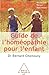 Guide de l'homéopathie pour l'enfant: Nourrisson, enfant, adolescent (OJ.GUIDE INTEGR) (French Edit by 