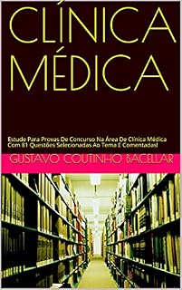 Livro CLÍNICA MÉDICA: Estude Para Provas De Concurso Na Área De Clínica Médica Com 81 Questões Selecionadas Ao Tema E Comentadas!