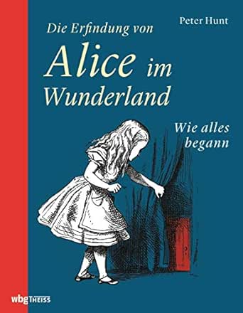 Amazon.com: Die Erfindung Von Alice Im Wunderland: Wie Alles Begann (German  Edition) Ebook : Hunt, Peter, Gisella M. Vorderobermeier: Kindle Store