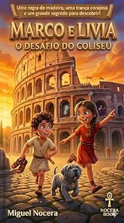 Livro Marco e Lívia: O Desafio do Coliseu: Uma Aventura Infantil na Roma Antiga | Livro Ilustrado para Crianças de 4 a 9 anos (Crônicas de Pequenos Heróis)