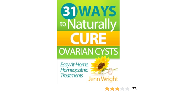 31 Ways To Naturally Cure Ovarian Cysts Easy At Home Homeopathic Treatments That Reduce Elliminate And Prevent Ovarian Cysts And Physical Pain Kindle Edition By Wright Jenn Health Fitness Dieting Kindle