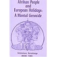 Afrikan People and European Holidays: A Mental Genocide, Book 2