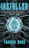 Installed: A Mind-Bending Cyberpunk Thriller (Installed Intelligence Book 1)