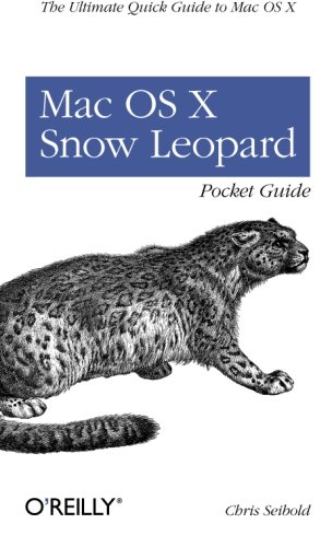 Mac Os X Snow Leopard Pocket Guide: The Ultimate Quick Guide To Mac Os X (Pocket Ref / Guide) by Chris Seibold