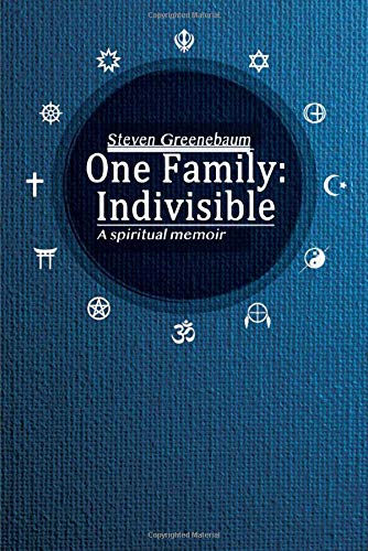 One Family: Indivisible: A spiritual memoir by Steven Greenebaum