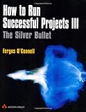 How to Run Successful Projects III: The Silver Bullet (3rd Edition) cover