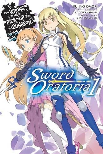 Is It Wrong to Try to Pick Up Girls in a Dungeon? Sword Oratoria, Vol. 1 - light novel (Is It Wrong to Try to Pick Up Girls in a Dungeon? On the Side: Sword Oratoria)