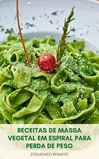 Livro Receitas De Massa Vegetal Em Espiral Para Perda De Peso : Iniciantes Guiam Para Massas Vegetais Em Espiral - Por Que É Veggettie Melhor Do Que Espaguete - Baixo Em Calorias E Rico Em Nutrientes