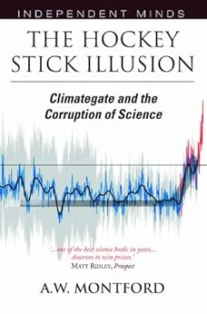The Hockey Stick Illusion: Climategate and the Corruption of Science (Independent Minds) by [Montford, Andrew]