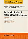 Pediatric Oral and Maxillofacial Pathology, An Issue of Oral and Maxillofacial Surgery Clinics of North America (Volume 28-1) (The Clinics: Surgery, Volume 28-1)