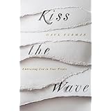 Kiss the Wave: Embracing God in Your Trials