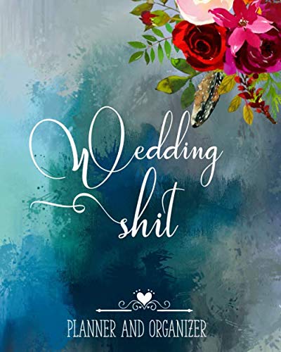 Wedding Shit Planner And Organizer: Funny Edgy Boho Wedding Planner & Organizer: Budget, Timeline, Checklists, Guest List, Table Seating Wedding Attire And More. Great Gift For The Bride To Be by High, Bride and handsome