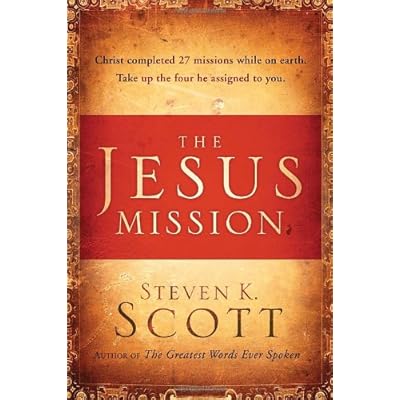 The Jesus Mission: Christ completed 27 missions while on earth. Take up the 4 he assigned to you. Hardcover &ndash; October 4, 2011