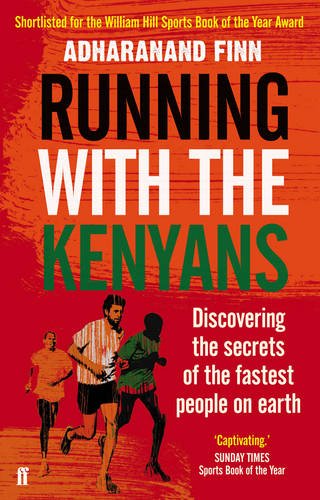 Running with the Kenyans: Discovering the Secrets of the Fastest People on Earth, by Adharanand Finn
