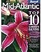 Mid-Atlantic Top 10 Garden Guide: The 10 Best Roses, 10 Best Trees--the 10 Best of Everything You Need - The Plants Most Likely to Thrive in Your ... Virginia, West Virginia, Washington, D.C.,...