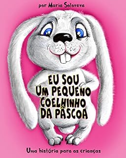 Livro EU SOU UM PEQUENO COELHINHO DA PÁSCOA: Uma história para as crianças