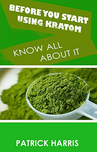 [F.R.E.E] Before You Start Using Kratom: Know All About It TXT