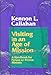 Visiting in an Age of Mission: A Handbook for Person-To-Person Ministry by Kennon L. Callahan