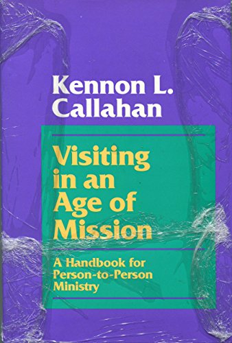 Visiting in an Age of Mission: A Handbook for Person-To-Person Ministry by Kennon L. Callahan