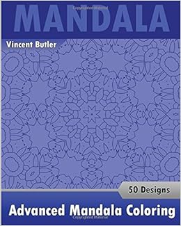 Amazon Com Advanced Mandala Coloring Book 50 Designs Drawing Self Help Creativity Alternative Medicine Calming Adult Coloring Book And Beautiful Relaxation 9781541314962 Butler Vincent Books