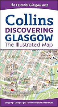 Collins Discovering Glasgow: The Illustrated Map (Collins Travel Guides) Collins Discovering Glasgow: The Illustrated Map (Collins Travel Guides)