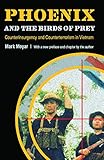 Phoenix and the Birds of Prey: Counterinsurgency and Counterterrorism in Vietnam by Mark Moyar, Col. Harry G. Summers Jr.