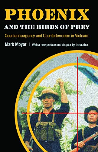 Phoenix and the Birds of Prey: Counterinsurgency and Counterterrorism in Vietnam by Mark Moyar