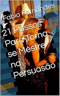 Livro 21 Passos Para Torna se Mestre na Persuasão