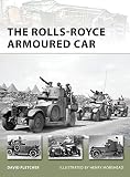 The Rolls-Royce Armoured Car (New Vanguard) by David Fletcher, Henry Morshead