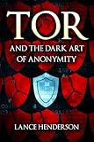 Tor and the Dark Art of Anonymity: How to Be Invisible from NSA Spying