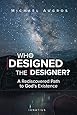 Who Designed the Designer?: A Rediscovered Path to God's Existence